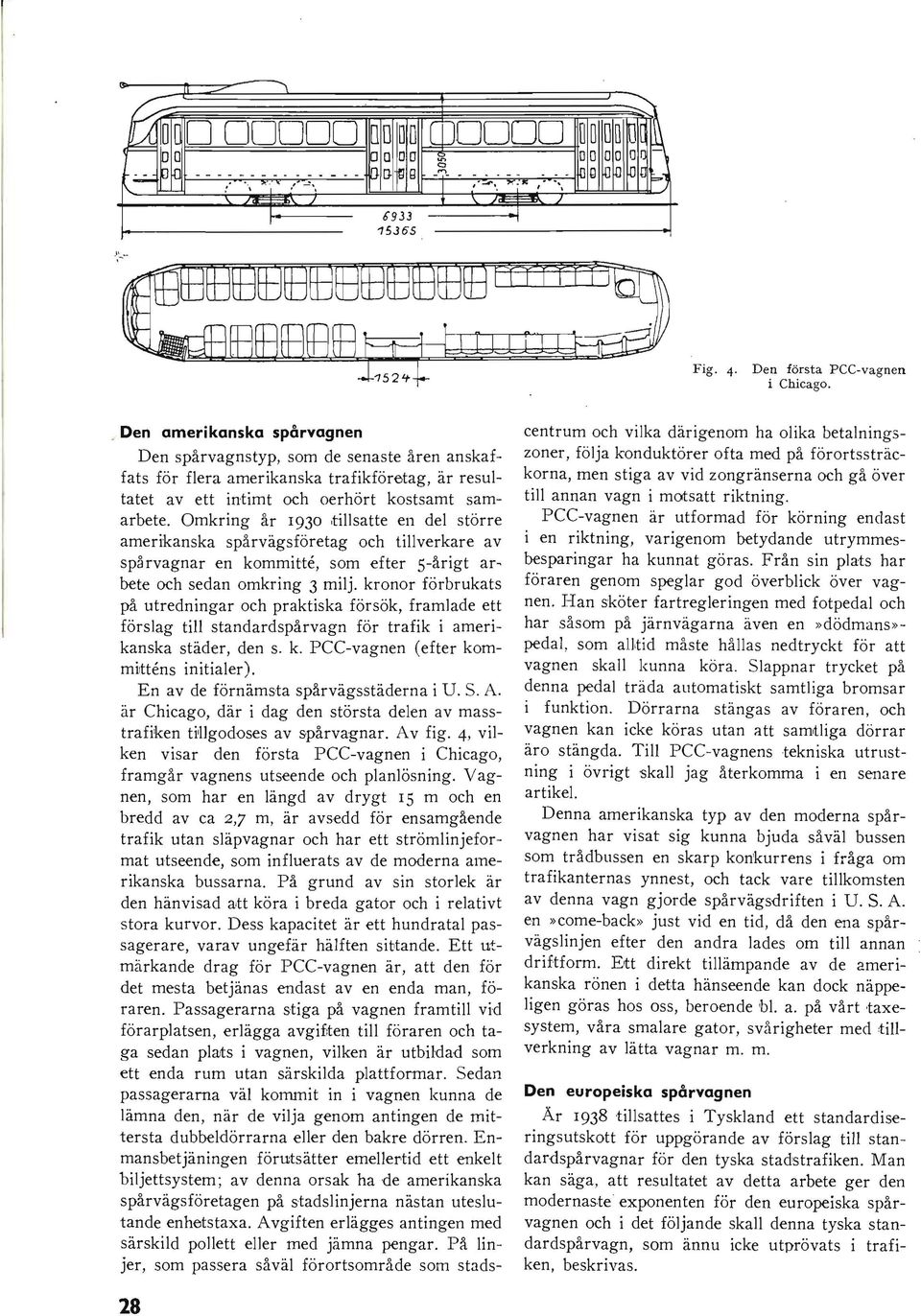 Omkring år 1930 tillsatte en del större amerikanska spårvägsföretag och tillverkare av spårvagnar en kommitte, som efter 5-årigt arbete och sedan omkring 3 milj.