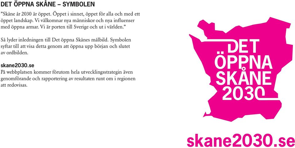 Så lyder inledningen till Det öppna Skånes målbild.