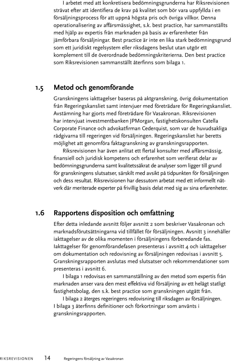 Best practice är inte en lika stark bedömningsgrund som ett juridiskt regelsystem eller riksdagens beslut utan utgör ett komplement till de överordnade bedömningskriterierna.