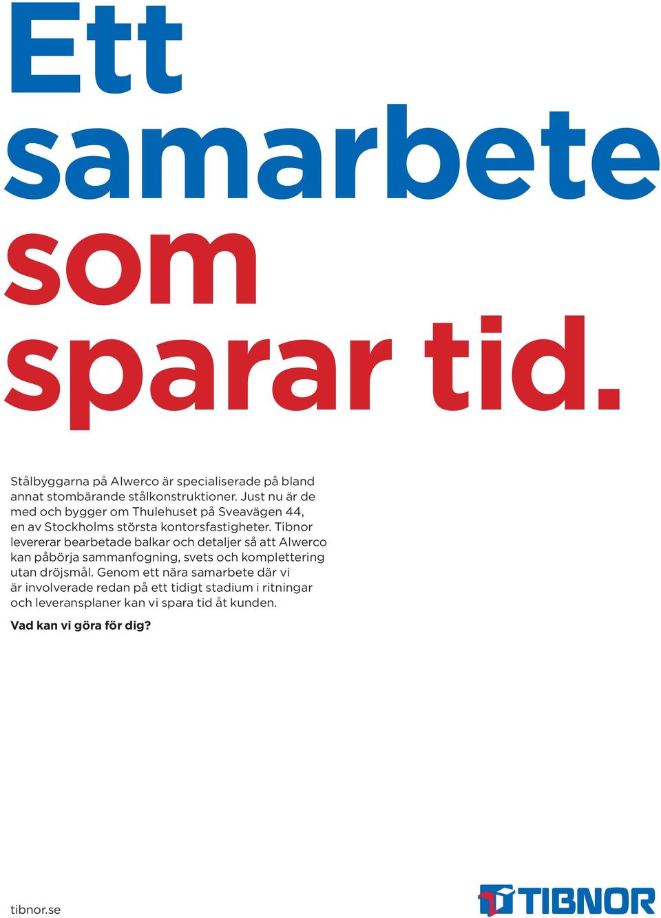 Tibnor levererar bearbetade balkar och detaljer så att Alwer co kan påbörja sammanfogning, svets och komplettering utan dröjsmål.