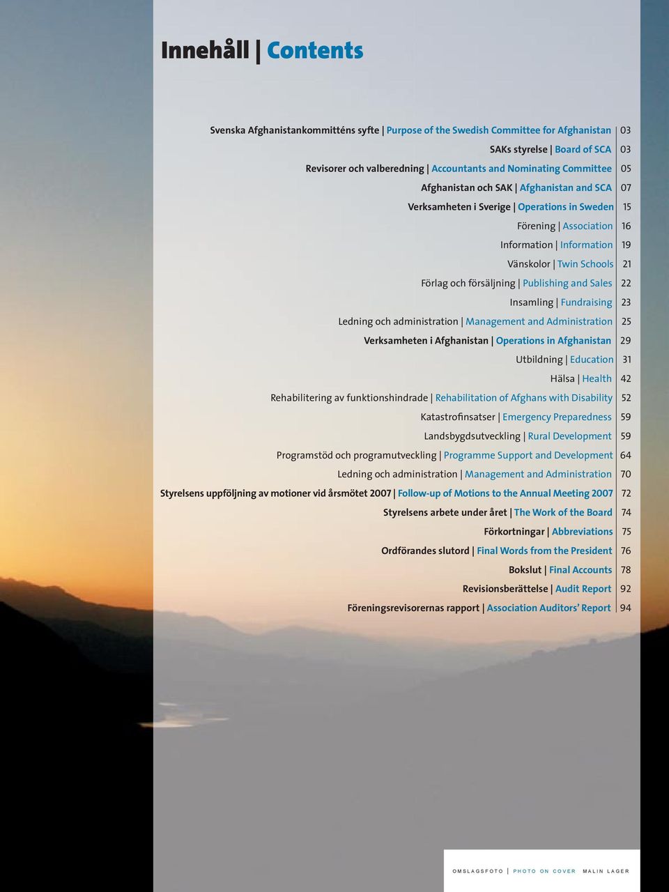 Publishing and Sales 22 Insamling Fundraising 23 Ledning och administration Management and Administration 25 Verksamheten i Afghanistan Operations in Afghanistan 29 Utbildning Education 31 Hälsa