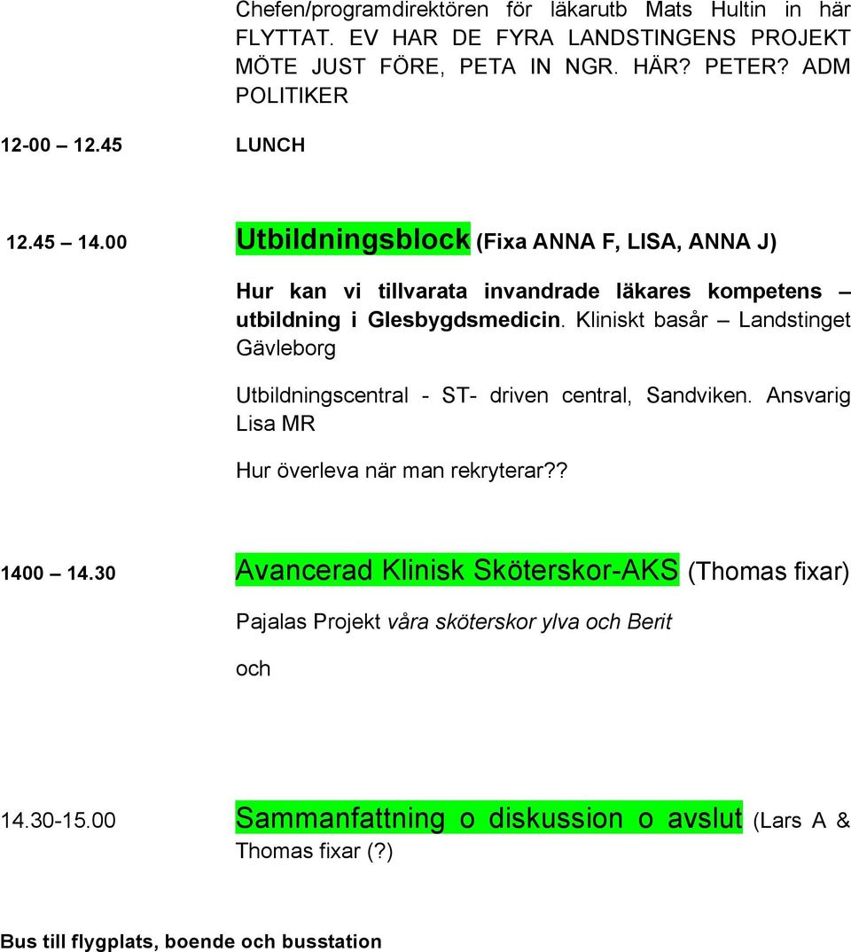 Kliniskt basår Landstinget Gävleborg Utbildningscentral - ST- driven central, Sandviken. Ansvarig Lisa MR Hur överleva när man rekryterar?? 1400 14.