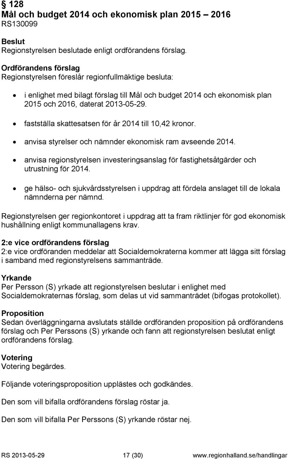 fastställa skattesatsen för år 2014 till 10,42 kronor. anvisa styrelser och nämnder ekonomisk ram avseende 2014.