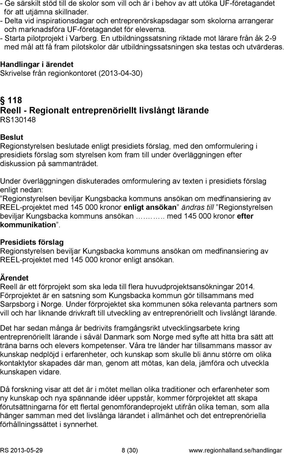 En utbildningssatsning riktade mot lärare från åk 2-9 med mål att få fram pilotskolor där utbildningssatsningen ska testas och utvärderas.