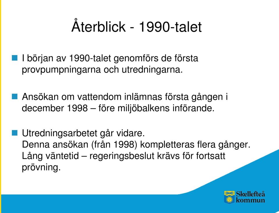 Ansökan om vattendom inlämnas första gången i december 1998 före miljöbalkens