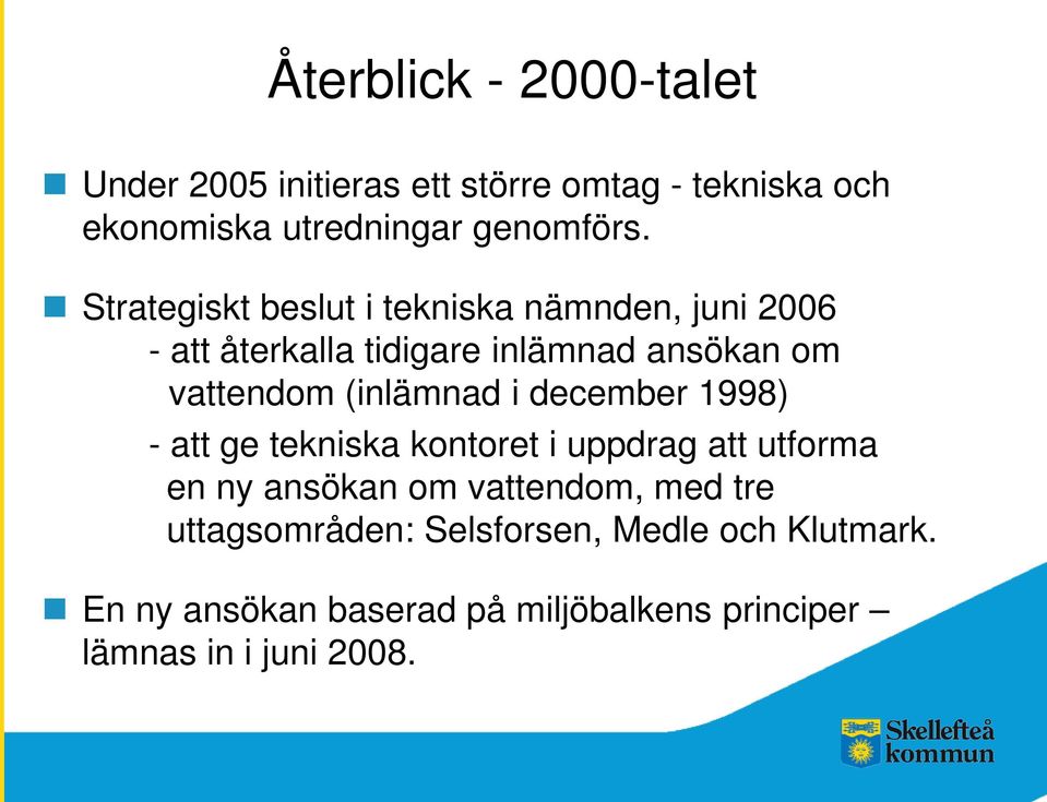 (inlämnad i december 1998) - att ge tekniska kontoret i uppdrag att utforma en ny ansökan om vattendom, med