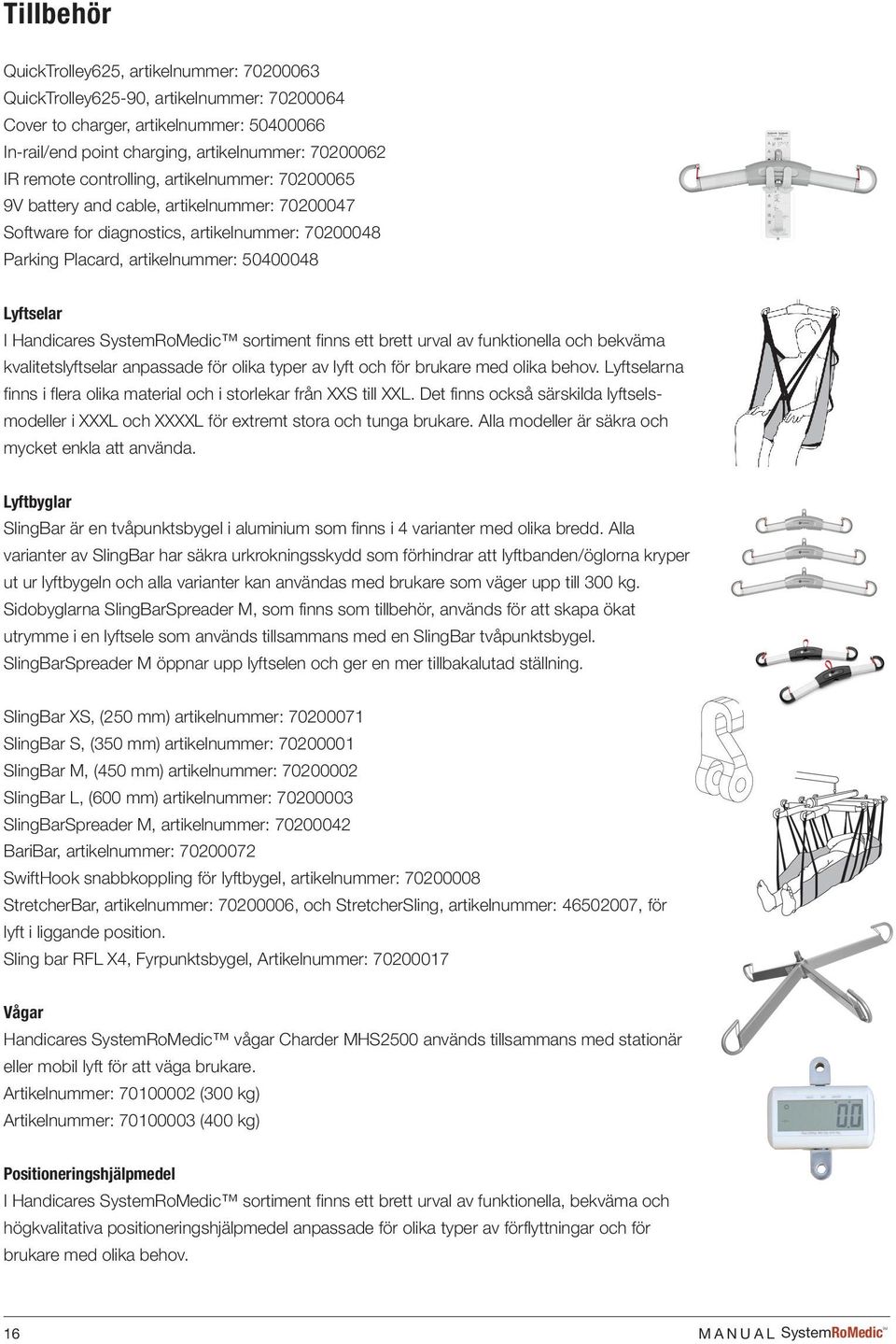 68 g SHEET 1 OF 1 A B C Tillbehör QuickTrolley625, artikelnummer: 70200063 QuickTrolley625-90, artikelnummer: 70200064 Cover to charger, artikelnummer: 50400066 In-rail/end point charging,