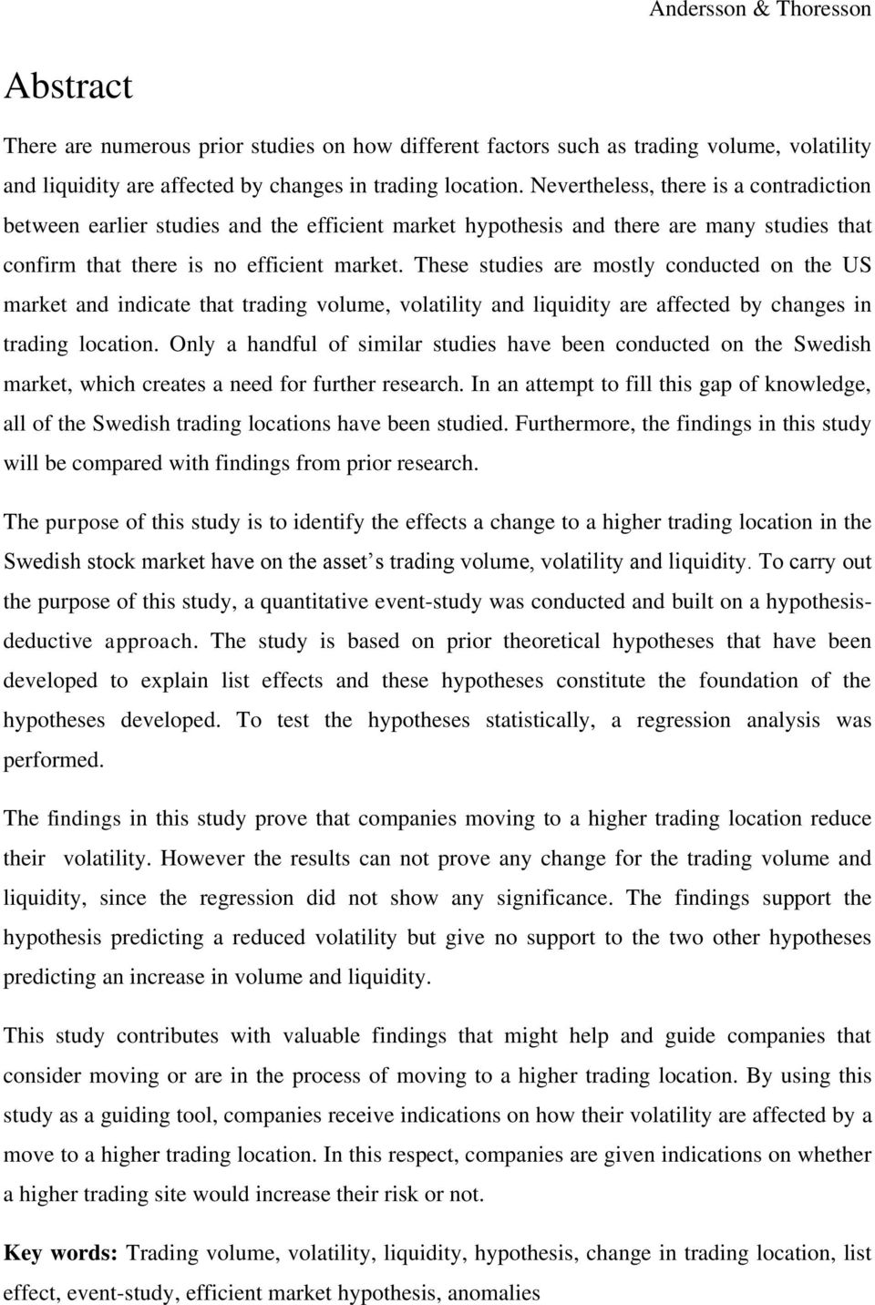 These studies are mostly conducted on the US market and indicate that trading volume, volatility and liquidity are affected by changes in trading location.