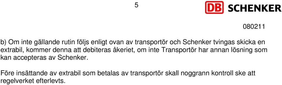 Transportör har annan lösning som kan accepteras av Schenker.