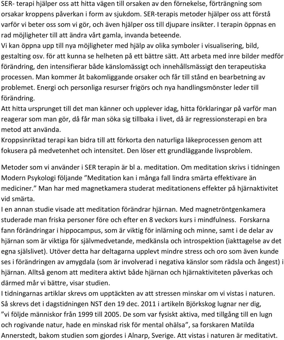 Vi kan öppna upp till nya möjligheter med hjälp av olika symboler i visualisering, bild, gestalting osv. för att kunna se helheten på ett bättre sätt.