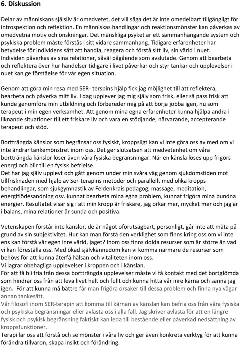 Det mänskliga psyket är ett sammanhängande system och psykiska problem måste förstås i sitt vidare sammanhang.