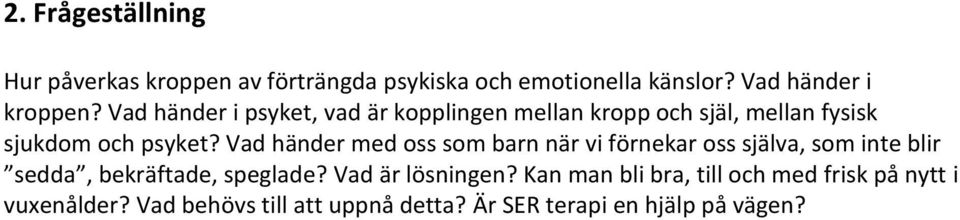 Vad händer med oss som barn när vi förnekar oss själva, som inte blir sedda, bekräftade, speglade?