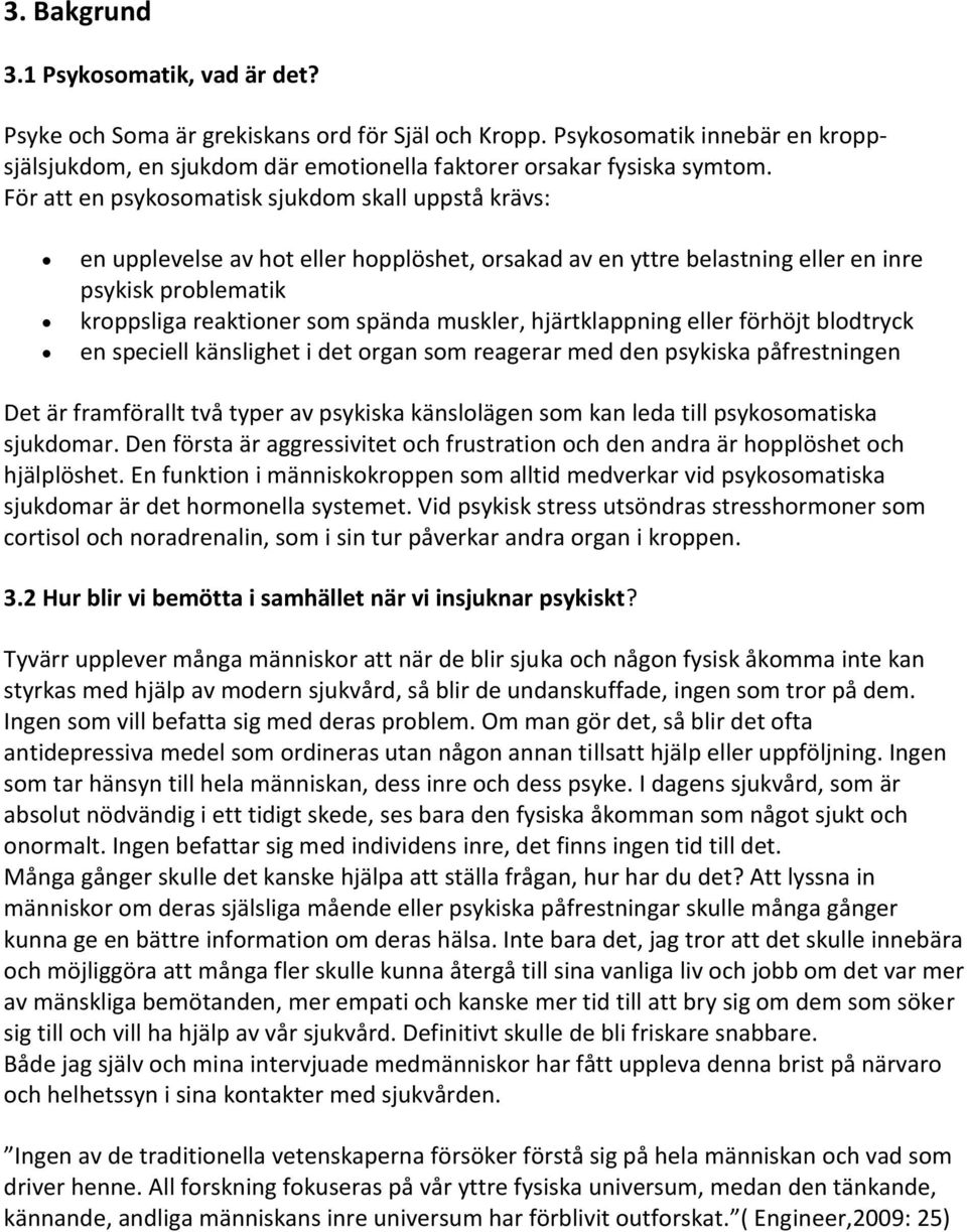 hjärtklappning eller förhöjt blodtryck en speciell känslighet i det organ som reagerar med den psykiska påfrestningen Det är framförallt två typer av psykiska känslolägen som kan leda till