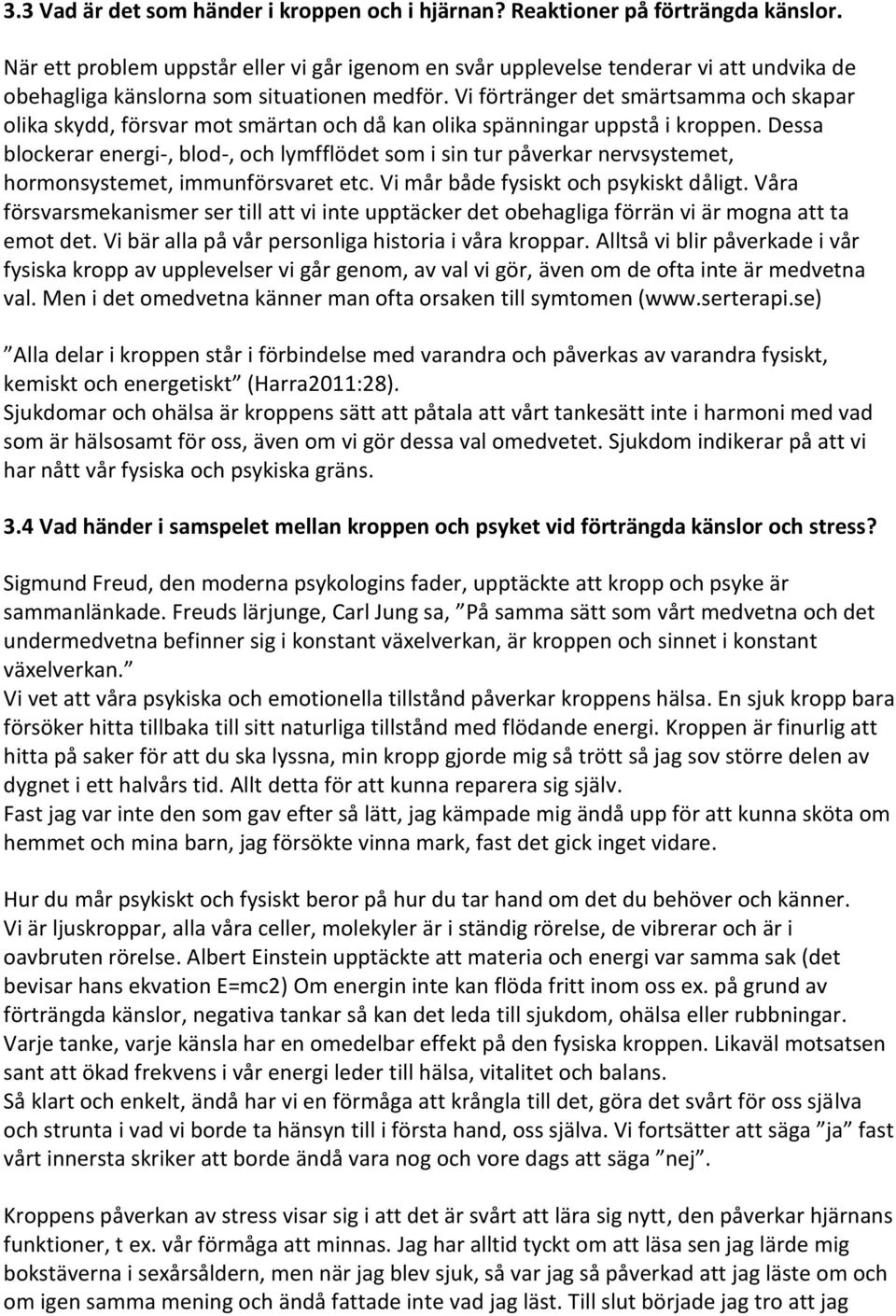 Vi förtränger det smärtsamma och skapar olika skydd, försvar mot smärtan och då kan olika spänningar uppstå i kroppen.