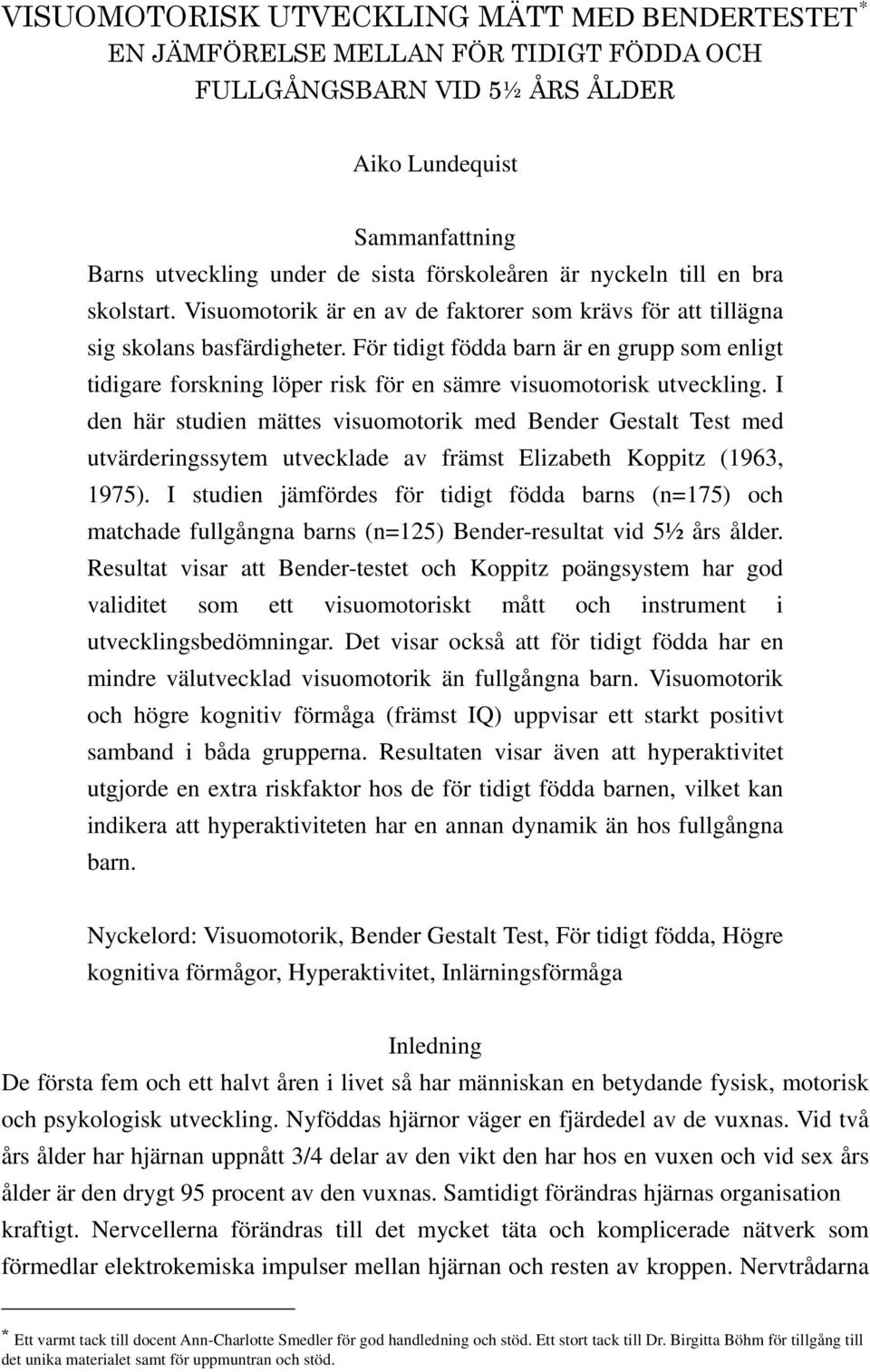 För tidigt födda barn är en grupp som enligt tidigare forskning löper risk för en sämre visuomotorisk utveckling.