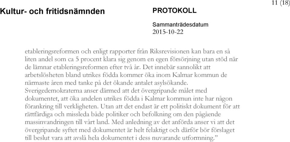 Sverigedemokraterna anser därmed att det övergripande målet med dokumentet, att öka andelen utrikes födda i Kalmar kommun inte har någon förankring till verkligheten.