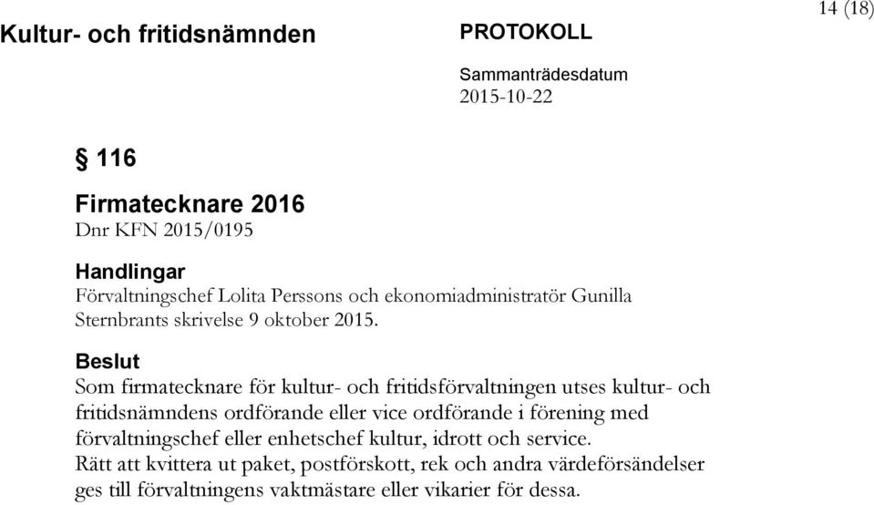 Beslut Som firmatecknare för kultur- och fritidsförvaltningen utses kultur- och fritidsnämndens ordförande eller vice