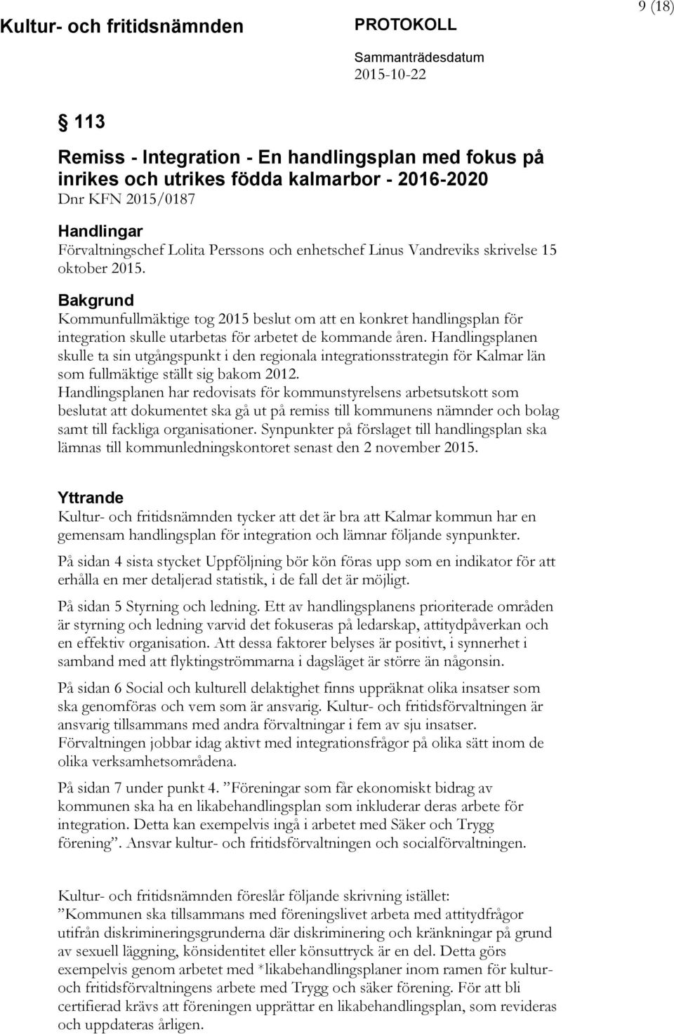 Handlingsplanen skulle ta sin utgångspunkt i den regionala integrationsstrategin för Kalmar län som fullmäktige ställt sig bakom 2012.