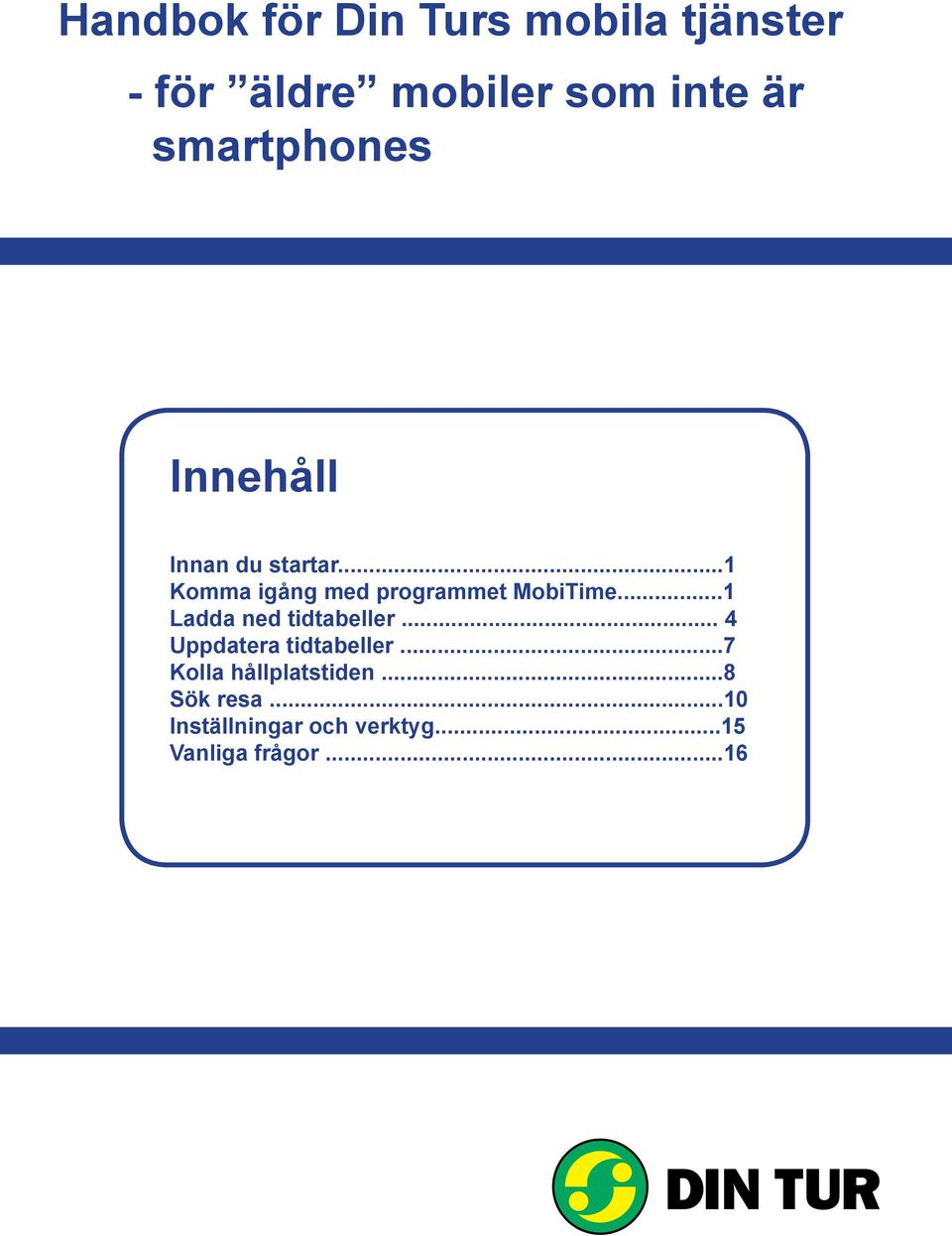 ..1 Komma igång med programmet MobiTime...1 Ladda ned tidtabeller.