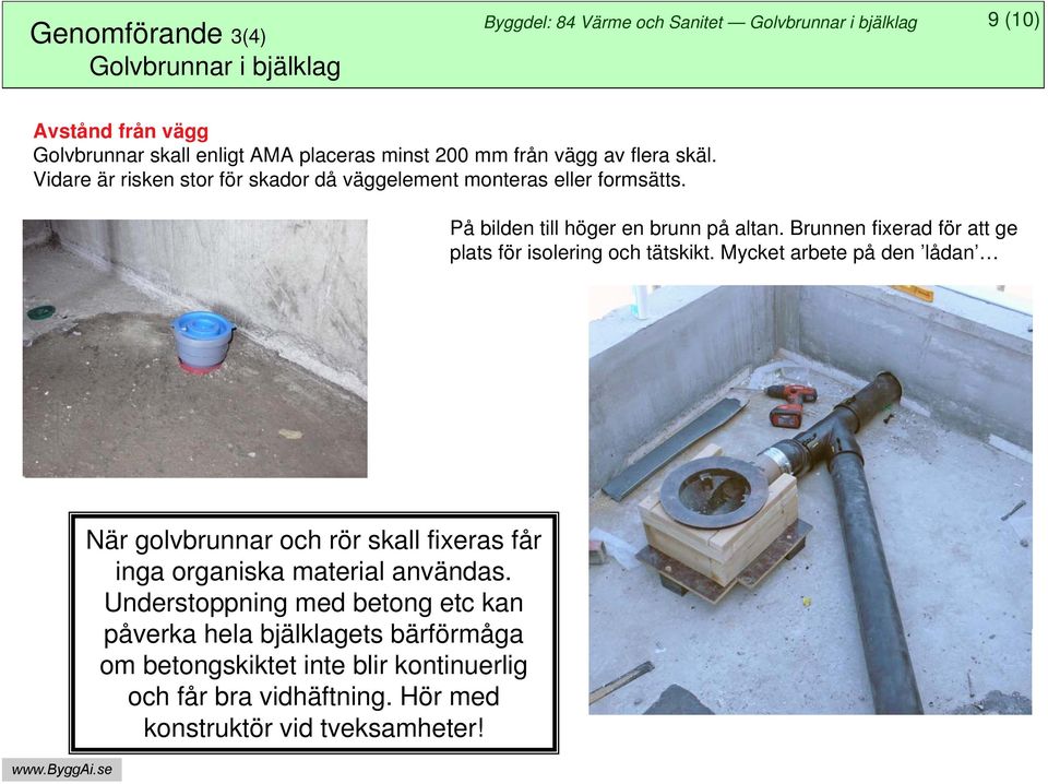 Brunnen fixerad för att ge plats för isolering och tätskikt.