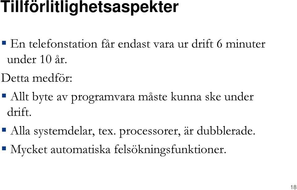 Detta medför: Allt byte av programvara måste kunna ske under