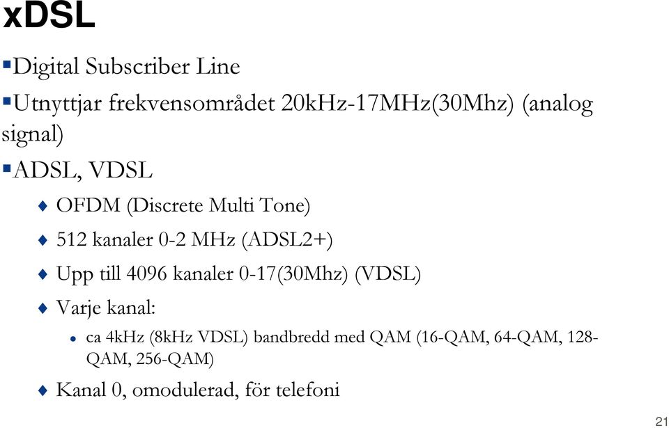 (ADSL2+) Upp till 4096 kanaler 0-17(30Mhz) (VDSL) Varje kanal: ca 4kHz (8kHz