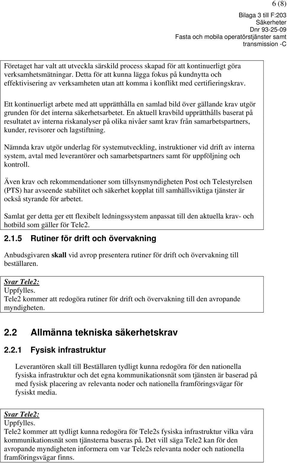 Ett kontinuerligt arbete med att upprätthålla en samlad bild över gällande krav utgör grunden för det interna säkerhetsarbetet.