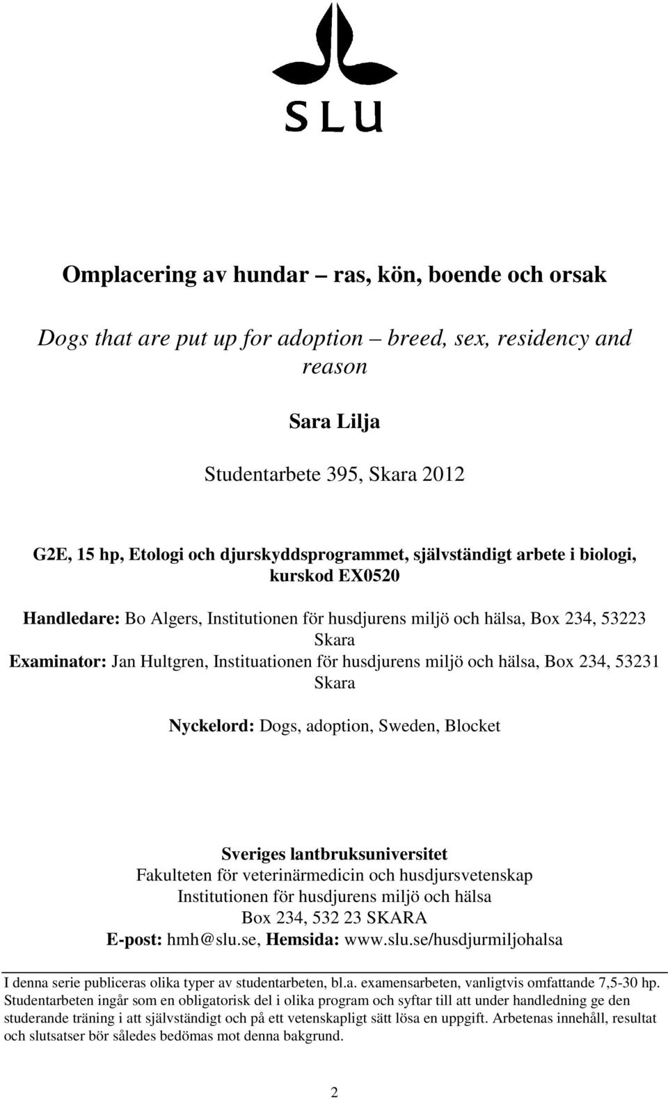 husdjurens miljö och hälsa, Box 2, 521 Skara Nyckelord: Dogs, adoption, Sweden, Blocket Sveriges lantbruksuniversitet Fakulteten för veterinärmedicin och husdjursvetenskap Institutionen för
