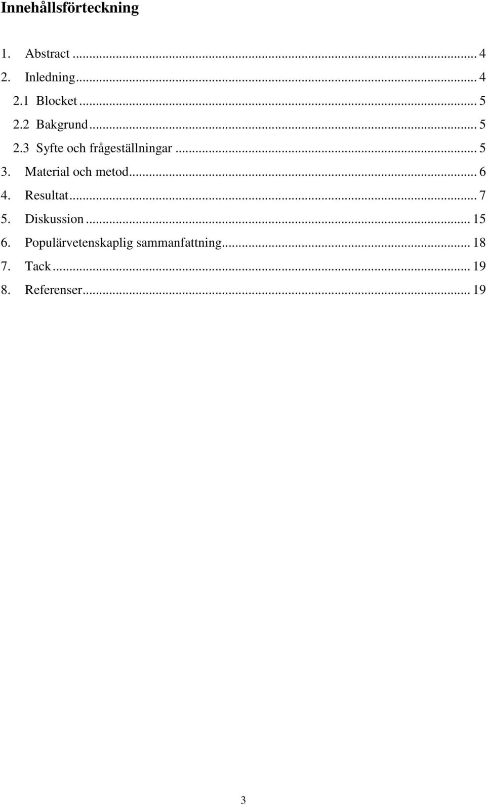 .. 6. Resultat... 7 5. Diskussion... 15 6.