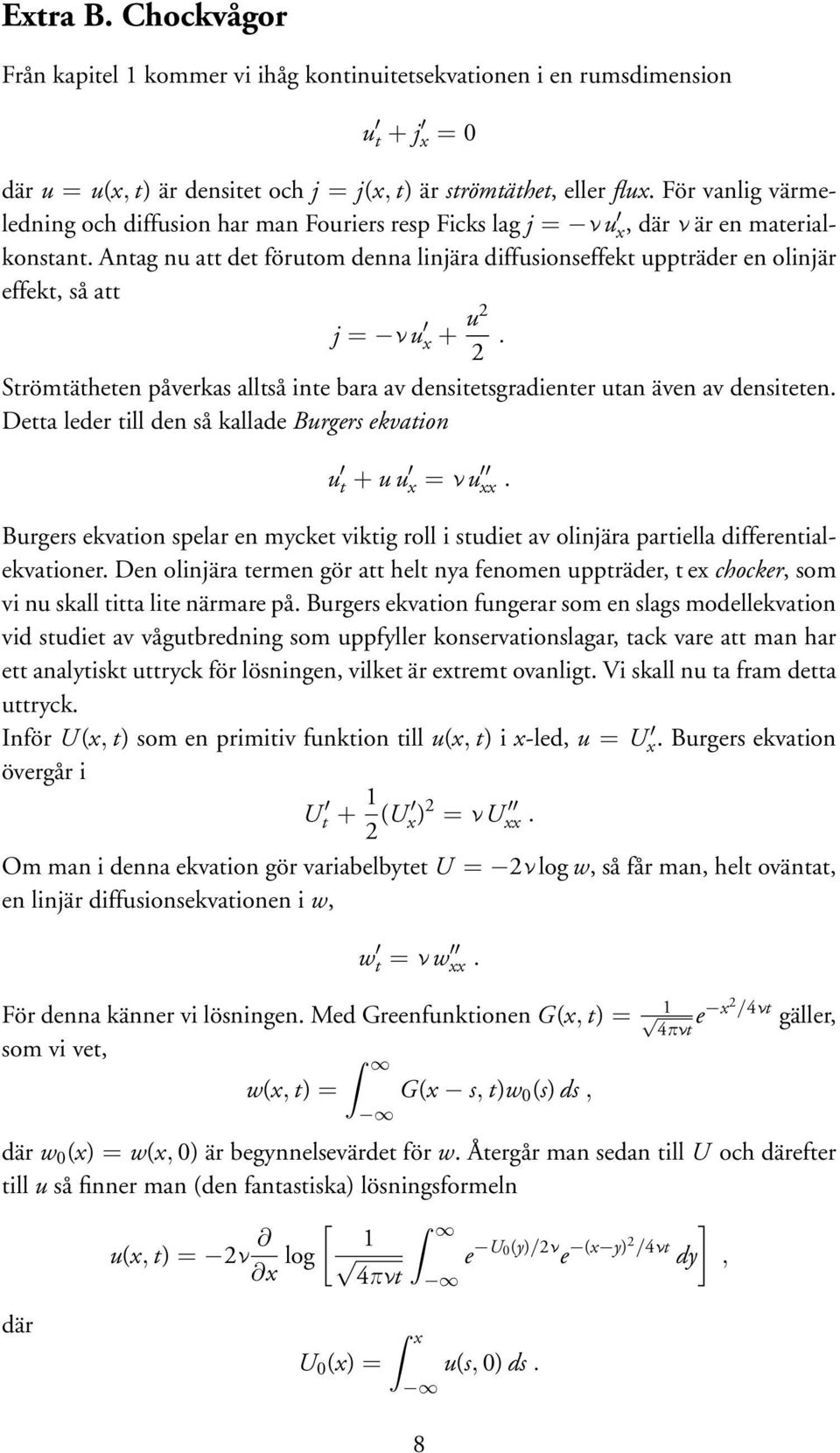 Antag nu att det förutom denna linjära diffusionseffekt uppträder en olinjär effekt, så att j = ν u x + u2 2. Strömtätheten påverkas alltså inte bara av densitetsgradienter utan även av densiteten.