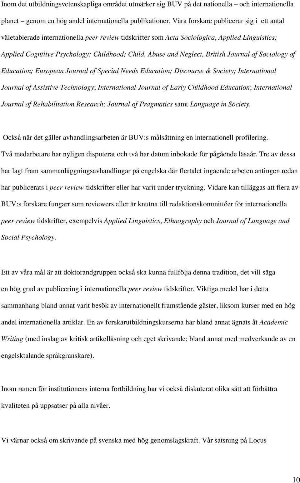 Neglect, British Journal of Sociology of Education; European Journal of Special Needs Education; Discourse & Society; International Journal of Assistive Technology; International Journal of Early