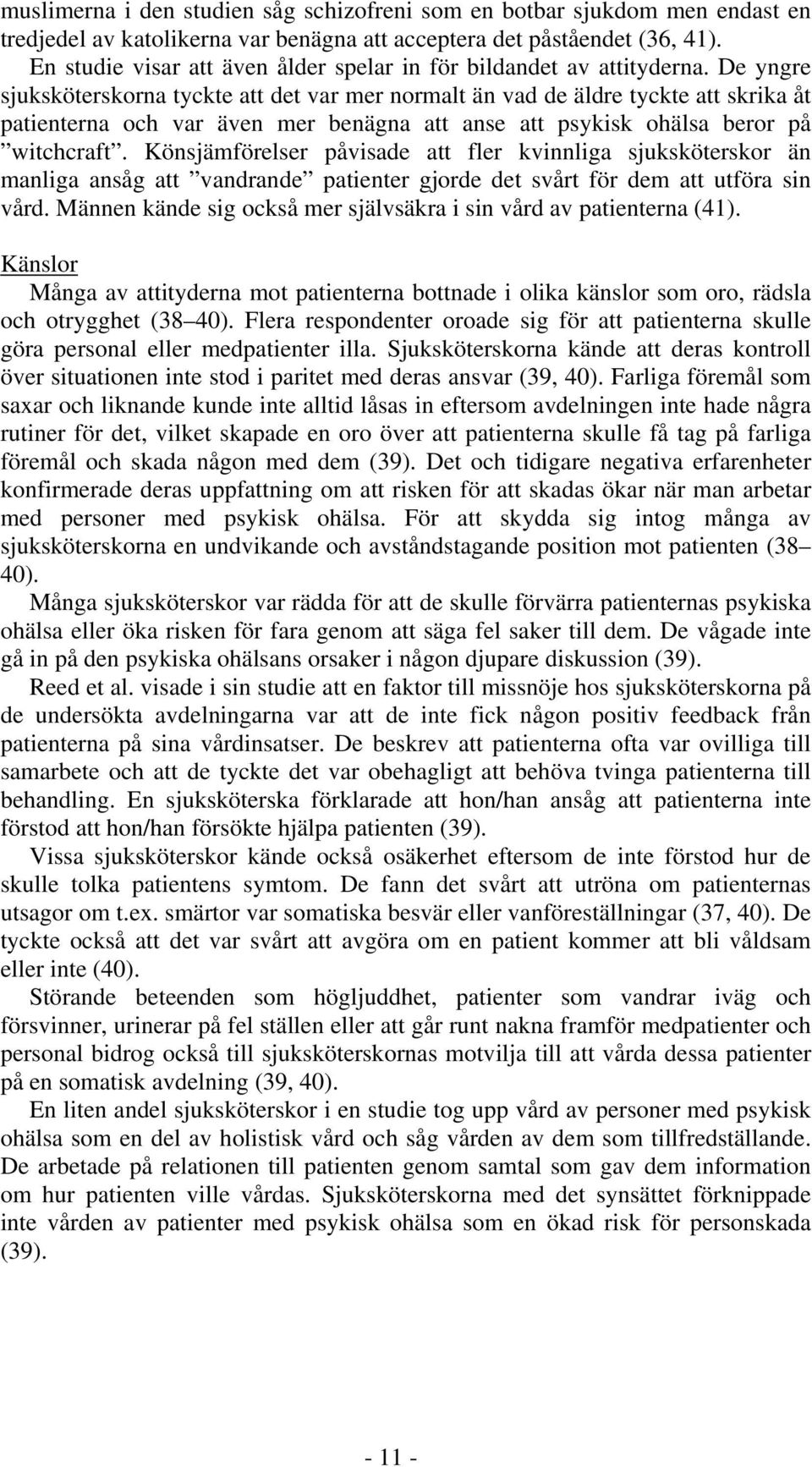 De yngre sjuksköterskorna tyckte att det var mer normalt än vad de äldre tyckte att skrika åt patienterna och var även mer benägna att anse att psykisk ohälsa beror på witchcraft.