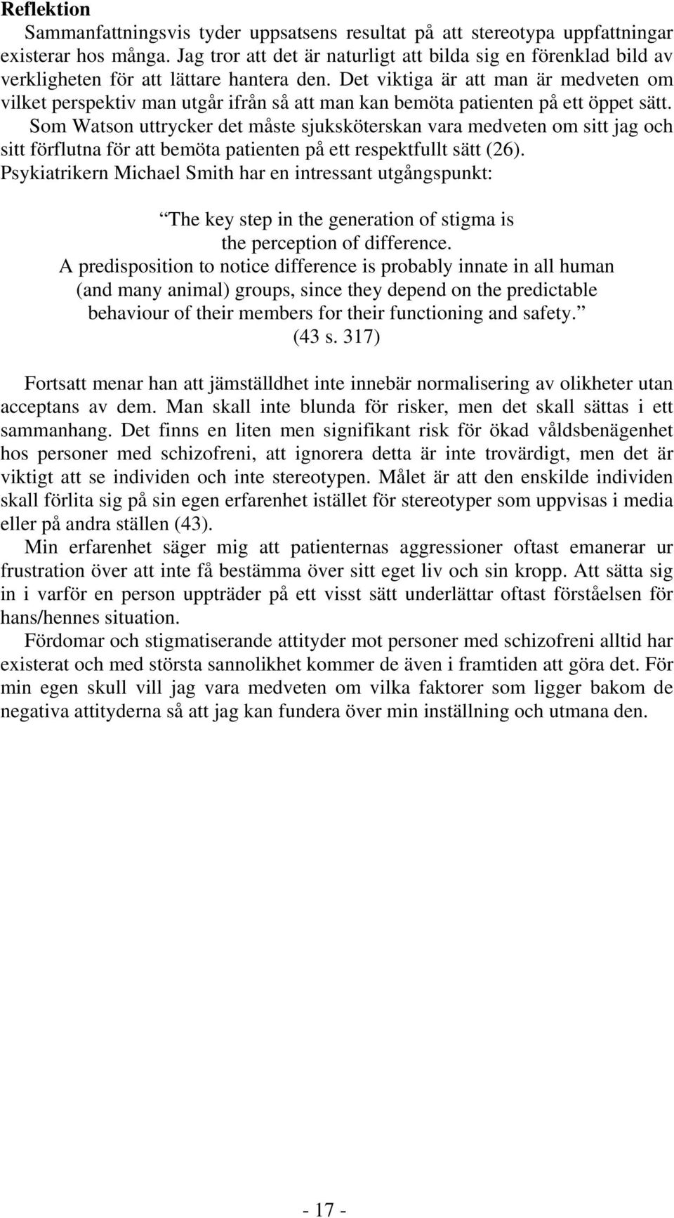 Det viktiga är att man är medveten om vilket perspektiv man utgår ifrån så att man kan bemöta patienten på ett öppet sätt.