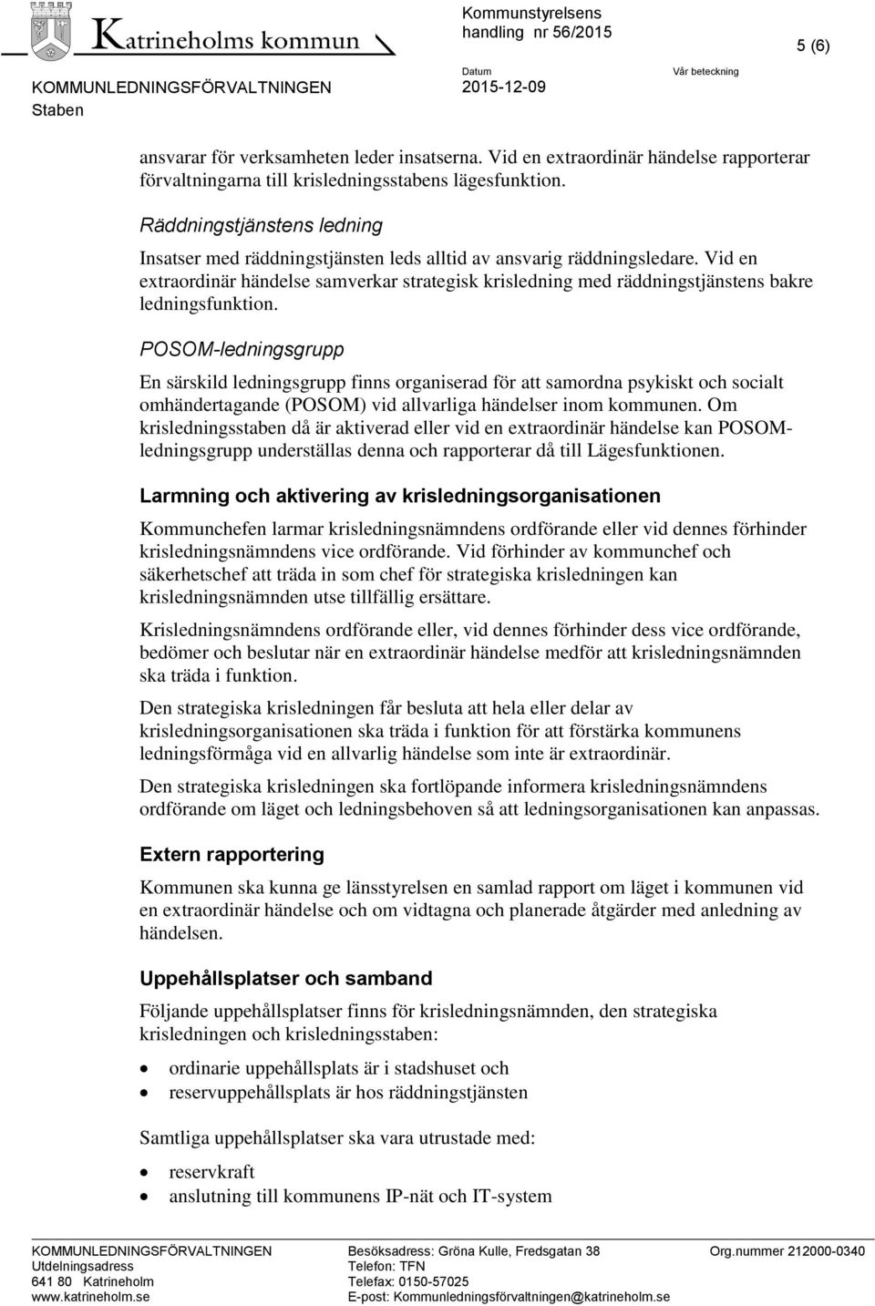 Vid en extraordinär händelse samverkar strategisk krisledning med räddningstjänstens bakre ledningsfunktion.