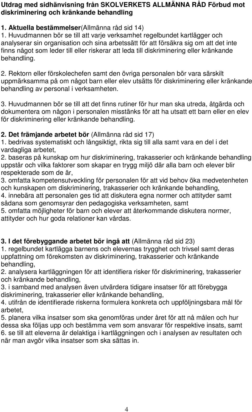 att leda till diskriminering eller kränkande behandling. 2.