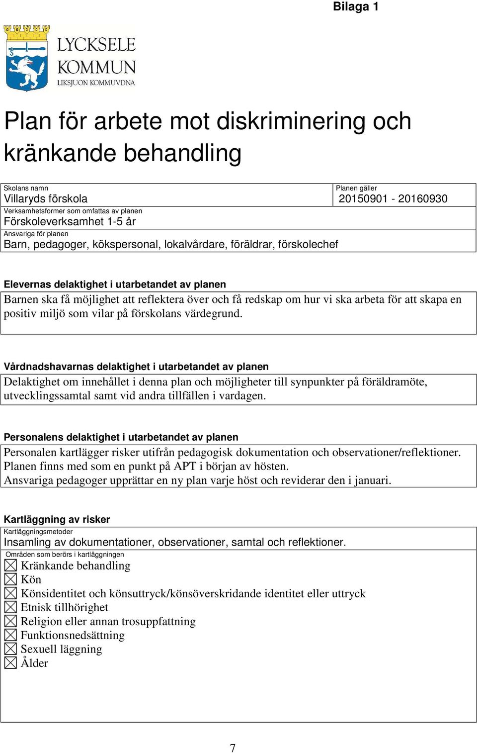 reflektera över och få redskap om hur vi ska arbeta för att skapa en positiv miljö som vilar på förskolans värdegrund.