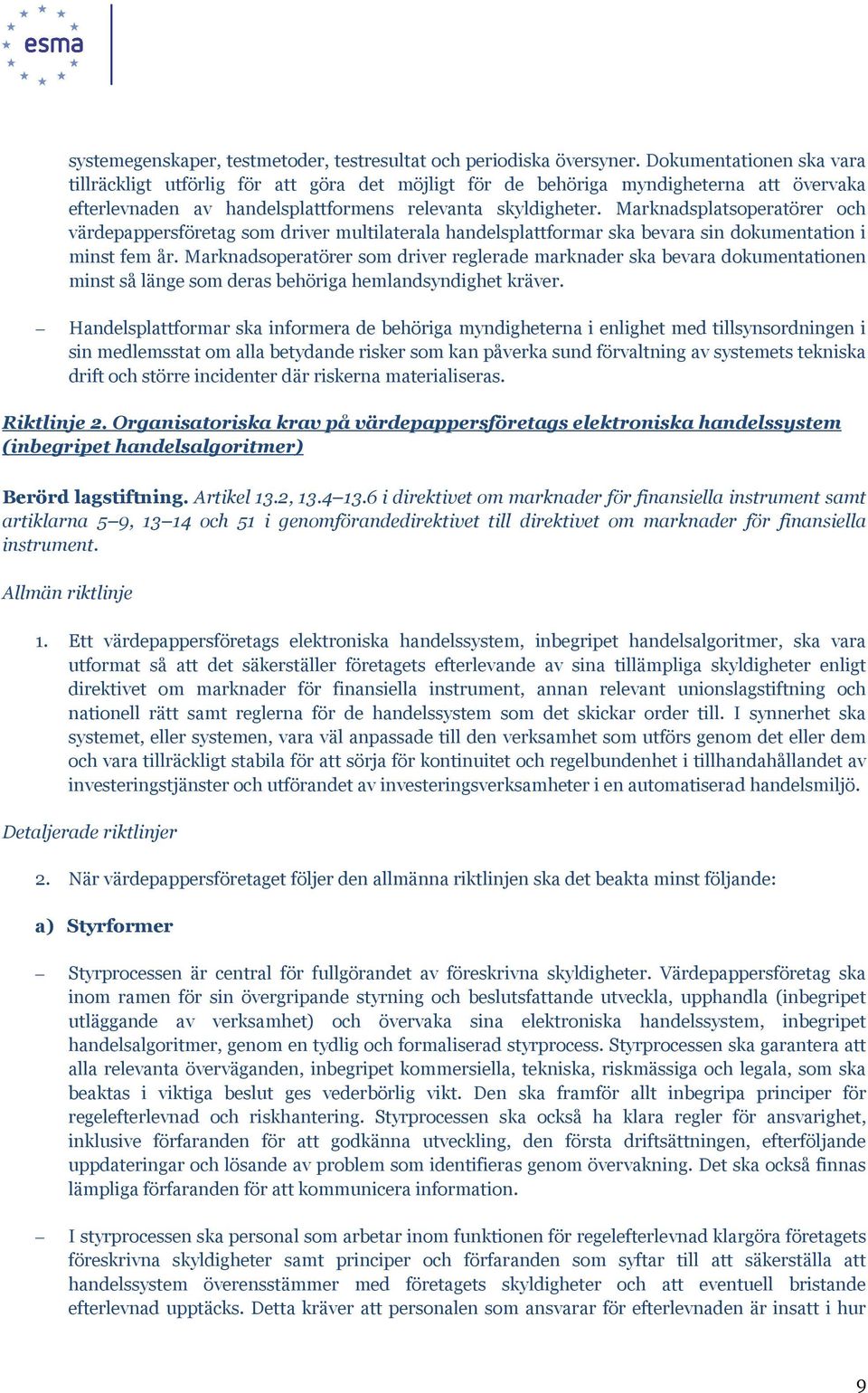 Marknadsplatsoperatörer och värdepappersföretag som driver multilaterala handelsplattformar ska bevara sin dokumentation i minst fem år.