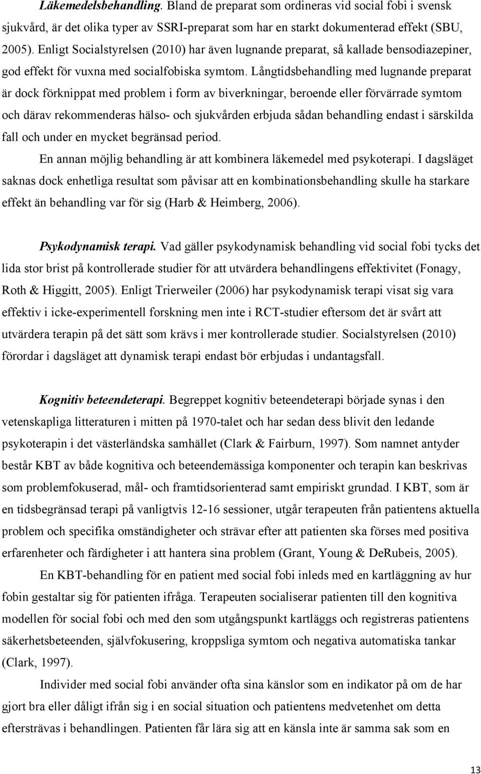 Långtidsbehandling med lugnande preparat är dock förknippat med problem i form av biverkningar, beroende eller förvärrade symtom och därav rekommenderas hälso- och sjukvården erbjuda sådan behandling