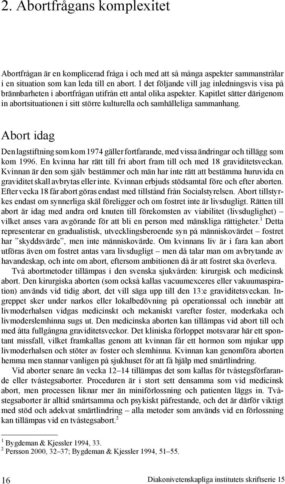 Kapitlet sätter därigenom in abortsituationen i sitt större kulturella och samhälleliga sammanhang.