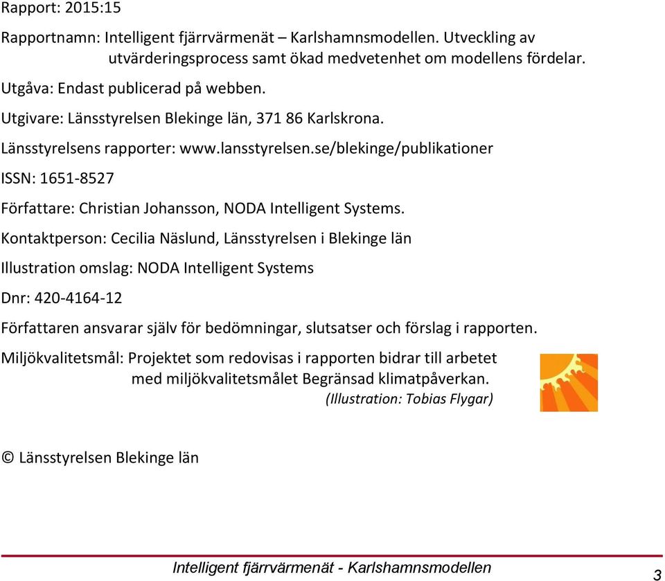 se/blekinge/publikationer ISSN: 1651-8527 Författare: Christian Johansson, NODA Intelligent Systems.