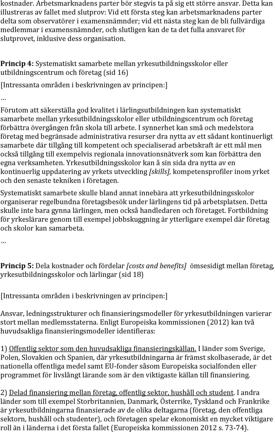 examensnämnder, och slutligen kan de ta det fulla ansvaret för slutprovet, inklusive dess organisation.