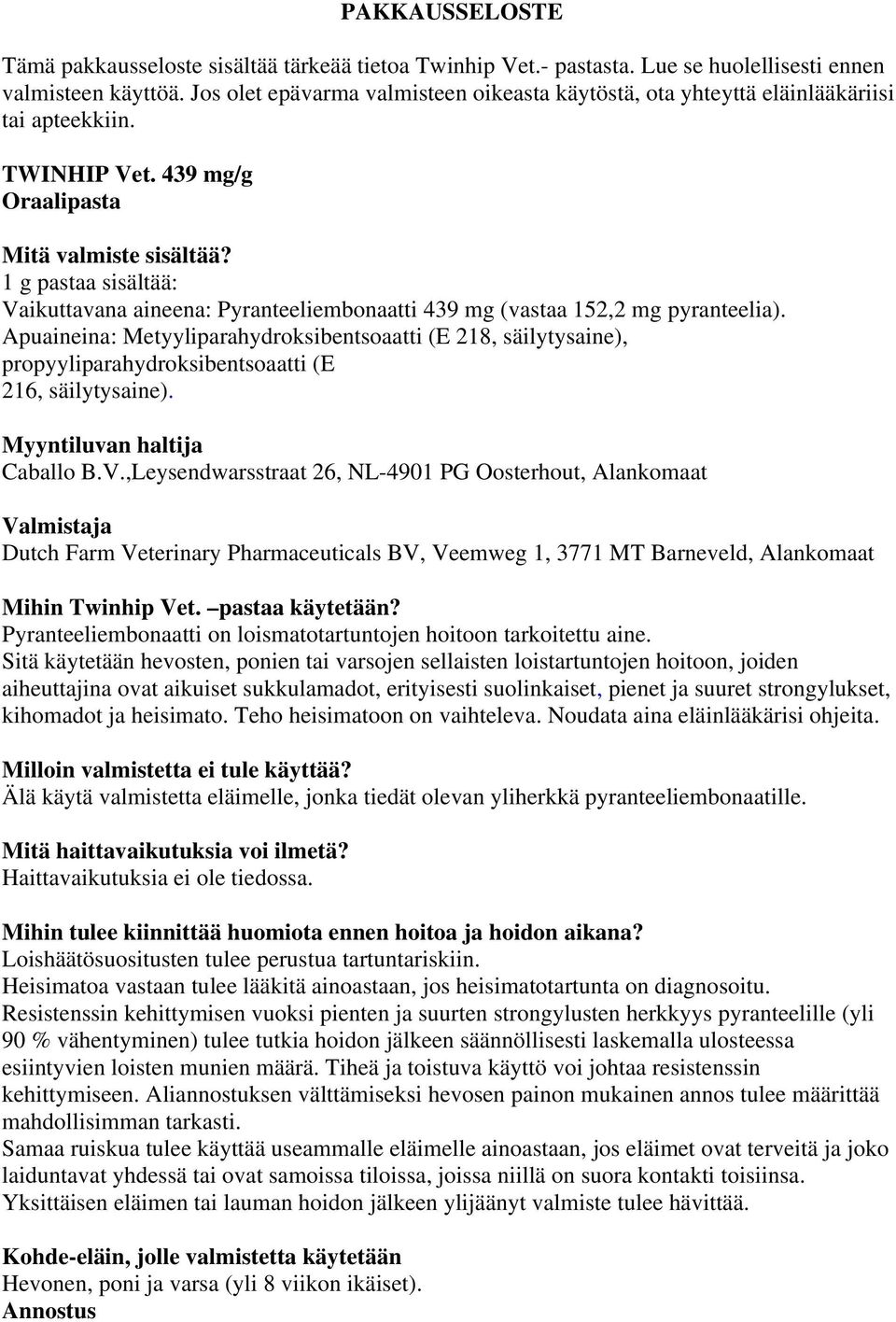 1 g pastaa sisältää: Vaikuttavana aineena: Pyranteeliembonaatti 439 mg (vastaa 152,2 mg pyranteelia).