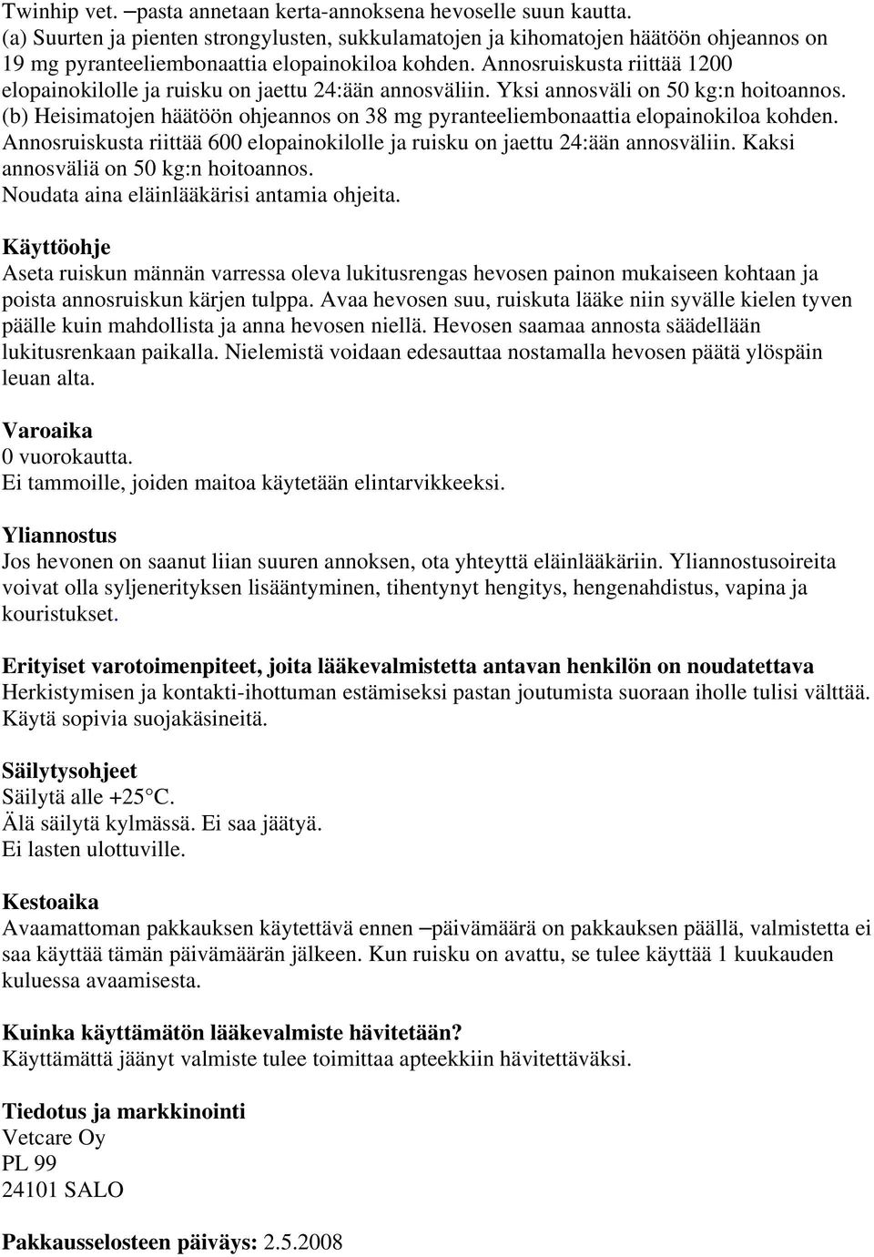 Annosruiskusta riittää 1200 elopainokilolle ja ruisku on jaettu 24:ään annosväliin. Yksi annosväli on 50 kg:n hoitoannos.