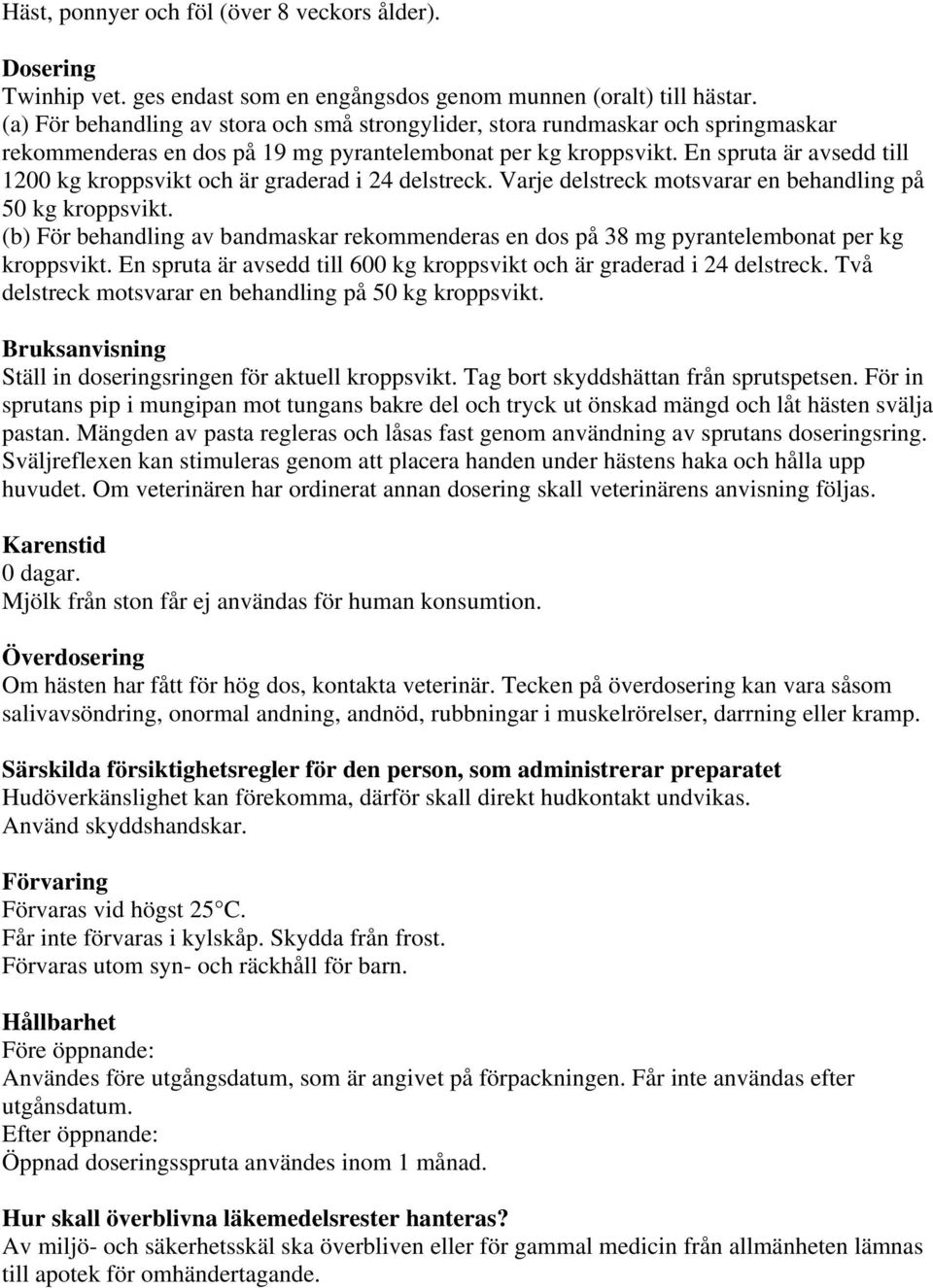 En spruta är avsedd till 1200 kg kroppsvikt och är graderad i 24 delstreck. Varje delstreck motsvarar en behandling på 50 kg kroppsvikt.