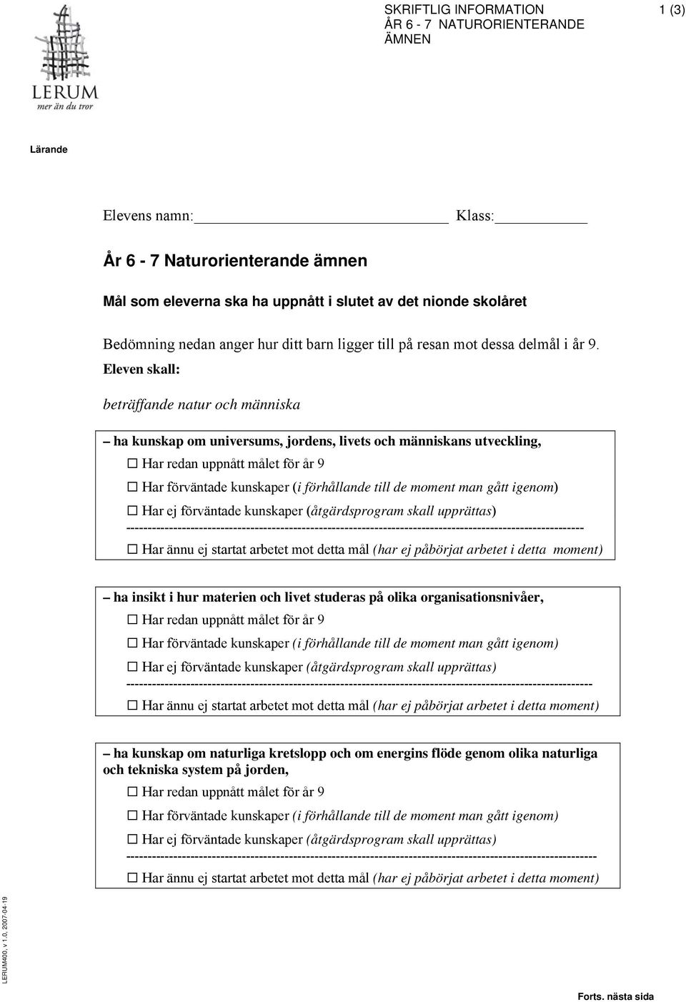 --------------- ha insikt i hur materien och livet studeras på olika organisationsnivåer, ----------------- ha kunskap om naturliga