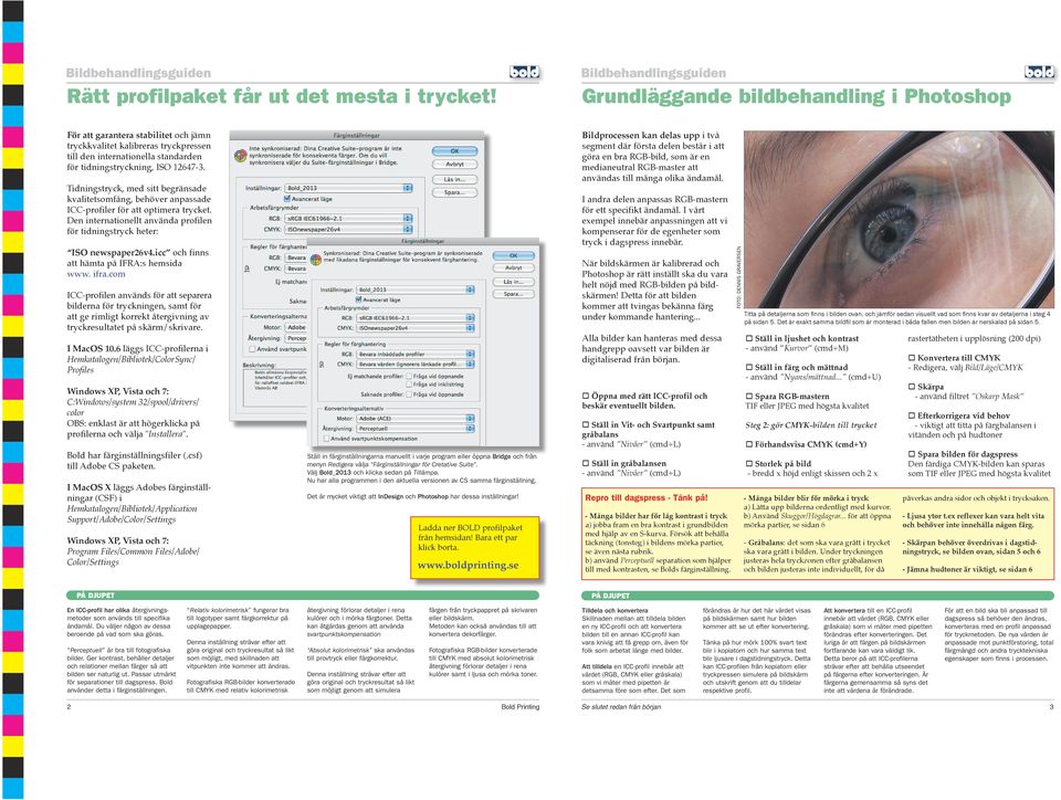 ISO 12647-3. Tidningstryck, med sitt begränsade kvalitetsomfång, behöver anpassade ICC-profiler för att optimera trycket.