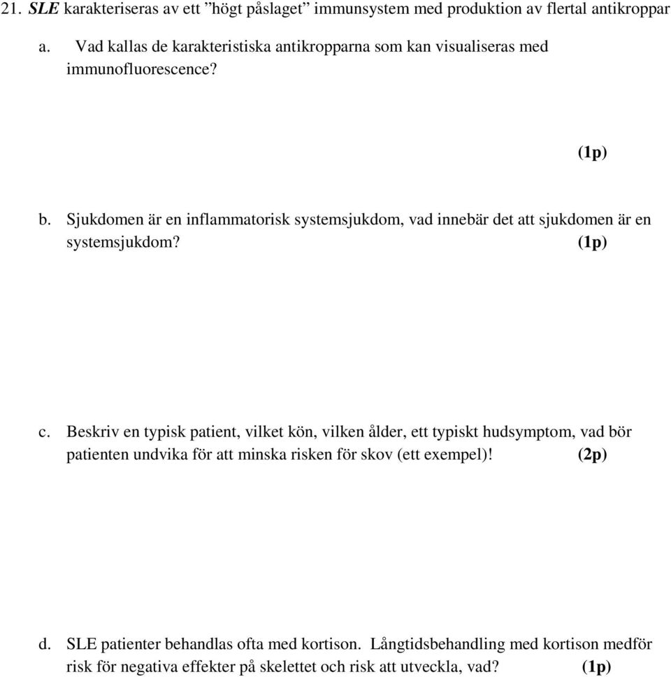 Sjukdomen är en inflammatorisk systemsjukdom, vad innebär det att sjukdomen är en systemsjukdom? () c.