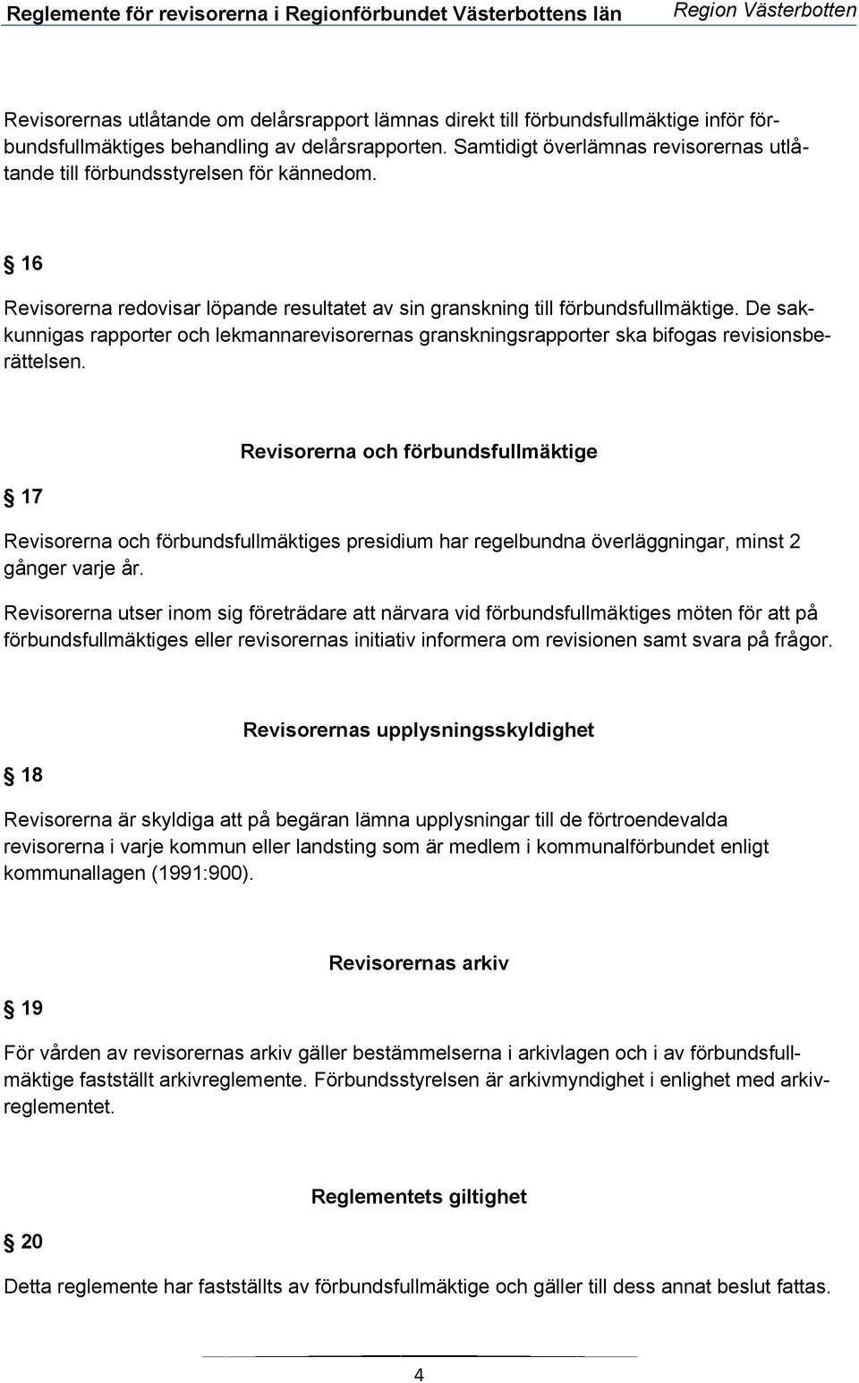 De sakkunnigas rapporter och lekmannarevisorernas granskningsrapporter ska bifogas revisionsberättelsen.