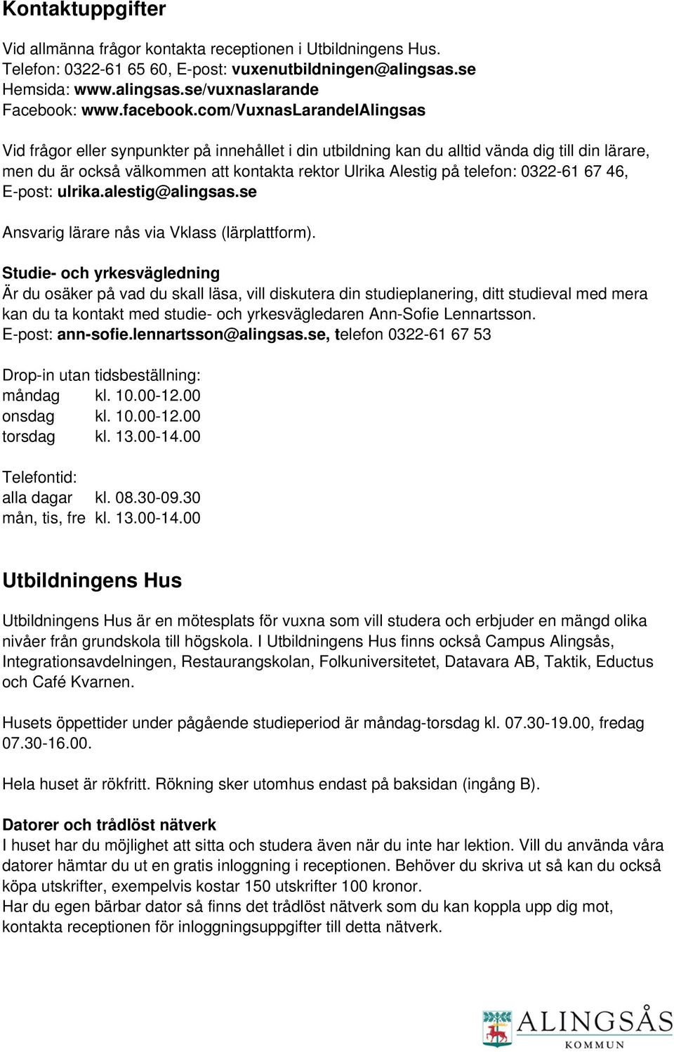 com/vuxnaslarandeialingsas Vid frågor eller synpunkter på innehållet i din utbildning kan du alltid vända dig till din lärare, men du är också välkommen att kontakta rektor Ulrika Alestig på telefon: