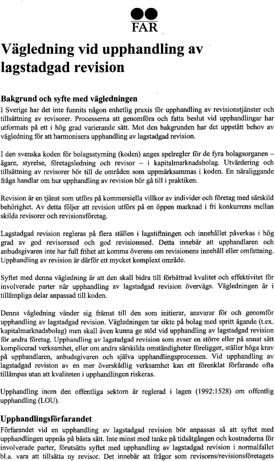 Mot den bakgrunden har det uppstått behov av vägledning för att harmonisera upphandling av lagstadgad revision.